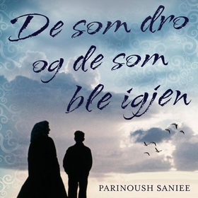 De som dro og de som ble igjen (lydbok) av Parinoush Saniee