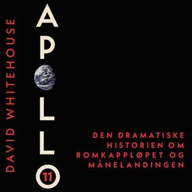 Apollo 11 - den dramatiske historien om romkappløpet og månelandingen (lydbok) av David Whitehouse