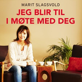 Jeg blir til i møte med deg - en bok om relasjoner (lydbok) av Marit Slagsvold