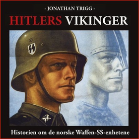 Hitlers vikinger - historien om de norske Waffen-SS-enhetene - legionene, SS-Wiking og SS-Nordland (lydbok) av Jonathan Trigg
