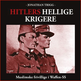 Hitlers hellige krigere - muslimske frivillige i Waffen SS (lydbok) av Jonathan Trigg