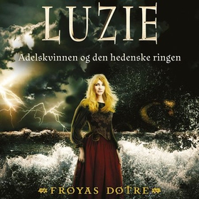 Luzie - adelskvinnen og den hedenske ringen (lydbok) av Gunhild M. Haugnes