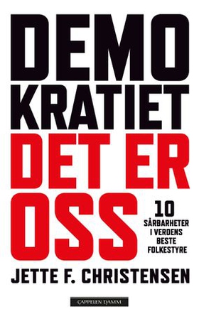 Demokratiet, det er oss - 10 sårbarheter i verdens beste folkestyre (ebok) av Jette F. Christensen