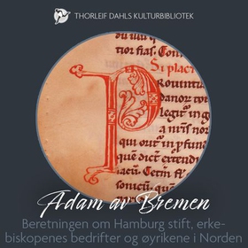 Beretningen om Hamburg stift, erkebiskopenes bedrifter og øyrikene i Norden (lydbok) av Adam av Bremen