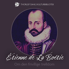Om den frivillige trelldom (lydbok) av Étienne de La Boétie