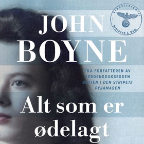 Alt som er ødelagt (lydbok) av John Boyne