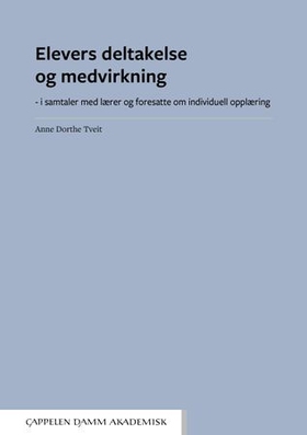 Elevers deltakelse og medvirkning - i samtaler med lærer og foresatte om individuell opplæring (ebok) av Anne Dorthe Tveit