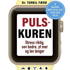 Pulskuren - stress riktig, sov bedre, yt mer og lev lenger (lydbok) av Torkil Færø