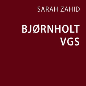 Bjørnholt vgs (lydbok) av Sarah Zahid