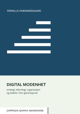 Digital modenhet - strategi, teknologi, organisasjon og ledelse i fem generasjoner (ebok) av Pernille Kræmmergaard