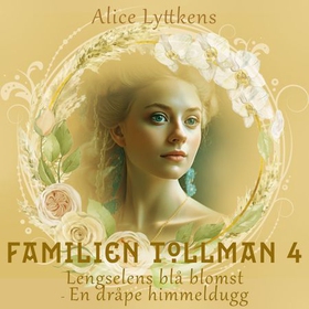 Lengselens blå blomst - Del 2 : En dråpe himmeldugg (lydbok) av Alice Lyttkens