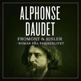 Fromont & Risler - roman fra pariserlivet (lydbok) av Alphonse Daudet