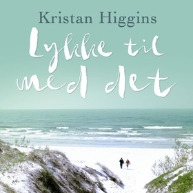 Lykke til med det (lydbok) av Kristan Higgins