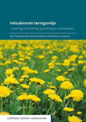 Inkluderende læringsmiljø - mestring, medvirkning og motivasjon i barneskolen (ebok) av May Olaug Horverak