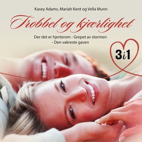 Trøbbel og kjærlighet - 3 romantiske fortellinger (lydbok) av Kasey Adams