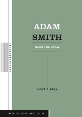 Adam Smith - marked og moral (ebok) av Sigve Tjøtta