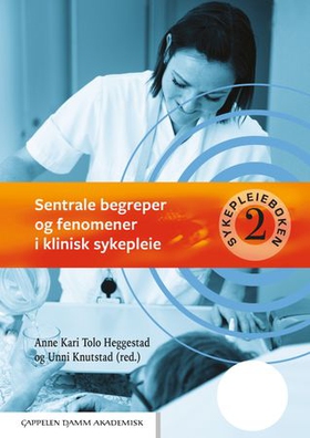 Sykepleieboken 2 - sentrale begreper og fenomener i klinisk sykepleie (ebok) av -