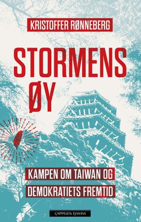 Stormens øy - kampen om Taiwan og demokratiets fremtid (ebok) av Kristoffer Rønneberg