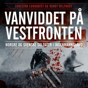Vanviddet på Vestfronten - norske og svenske soldater i ingenmanssland (lydbok) av Christer Lundquist