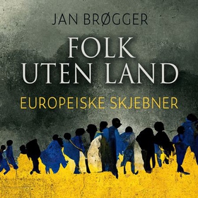 Folk uten land - europeiske skjebner (lydbok) av Jan Brøgger