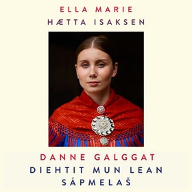 Danne galggat diehtit mun lean sápmelaš (lydbok) av Ella Marie Hætta Isaksen