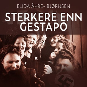Sterkere enn Gestapo (lydbok) av Elida Åkre-Bjørnsen