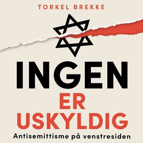 Ingen er uskyldig - antisemittisme på venstresiden (lydbok) av Torkel Brekke