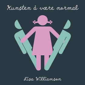 Kunsten å være normal (lydbok) av Lisa Williamson