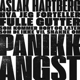 Hva jeg forteller fulle gutter som kommer bort og later som de ikke vil snakke om panikkkangst (lydbok) av Aslak Hartberg
