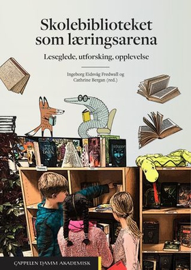 Skolebiblioteket som læringsarena - leseglede, utforsking, opplevelse (ebok) av Cathrine Bergan
