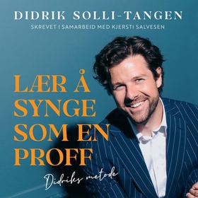 Lær å synge som en proff - Didriks metode (lydbok) av Didrik Solli-Tangen