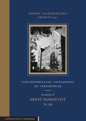 Fakultetsbyggjar, vestlending og verdsborgar - festskrift til Ernst Nordtveit 70 år (ebok) av Berte-Elen Reinertsen Konow