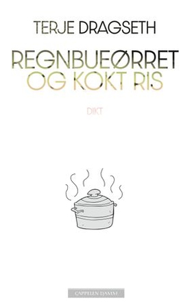 Regnbueørret og kokt ris - poesi (ebok) av Terje Dragseth