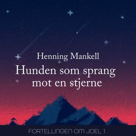 Hunden som sprang mot en stjerne (lydbok) av Henning Mankell