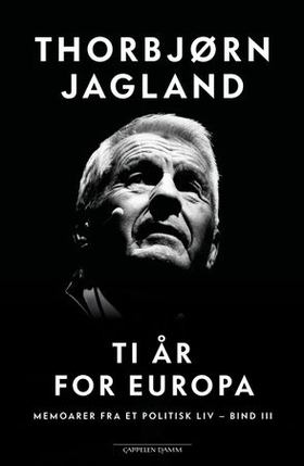 Ti år for Europa - memoarer fra et politisk liv, bind III (ebok) av Thorbjørn Jagland