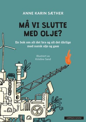 Må vi slutte med olje? - en bok om alt det bra og alt det dårlige med olje og gass (ebok) av Anne Karin Sæther