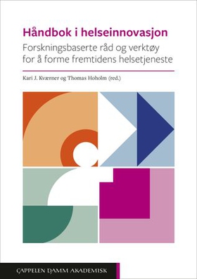 Håndbok i helseinnovasjon - forskningsbaserte råd og verktøy for å forme fremtidens helsetjeneste (ebok) av -