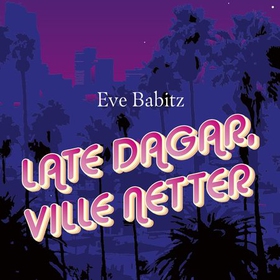 Late dagar, ville netter (lydbok) av Eve Babitz