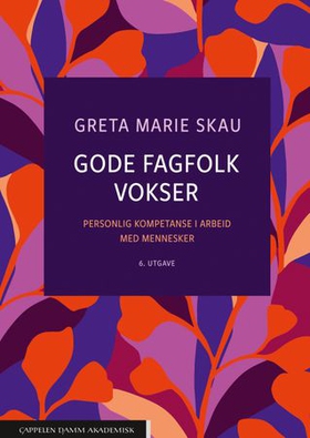 Gode fagfolk vokser - personlig kompetanse i arbeid med mennesker (ebok) av Greta Marie Skau