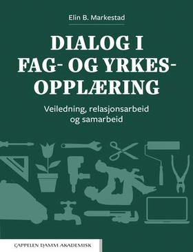 Dialog i fag- og yrkesopplæring - veiledning, relasjonsarbeid og samarbeid (ebok) av Elin Birkeland Markestad