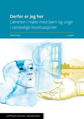 Derfor er jeg her - læreren i møte med barn og unge i vanskelige livssituasjoner (ebok) av Randi Etnan