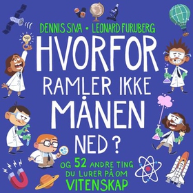 Hvorfor ramler ikke månen ned? - og 52 andre ting du lurer på om vitenskap (lydbok) av Dennis Siva