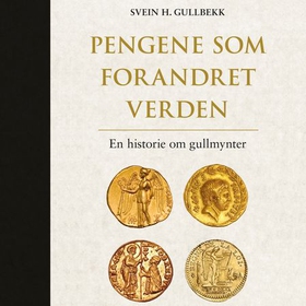 Pengene som forandret verden - en historie om gullmynter (lydbok) av Svein H. Gullbekk
