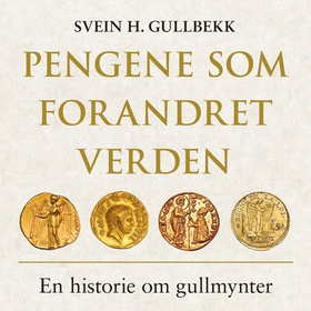 Pengene som forandret verden - en historie om gullmynter (lydbok) av Svein H. Gullbekk