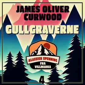 Gullgraverne (lydbok) av James Oliver Curwood