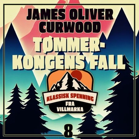Tømmerkongens fall (lydbok) av James Oliver Curwood