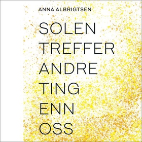 Solen treffer andre ting enn oss (lydbok) av Anna Albrigtsen