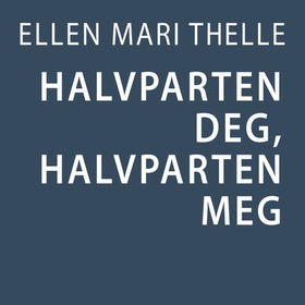 Halvparten meg, halvparten deg (lydbok) av Ellen Mari Thelle