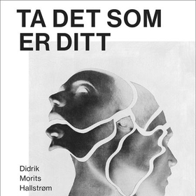 Ta det som er ditt - roman (lydbok) av Didrik Morits Hallstrøm