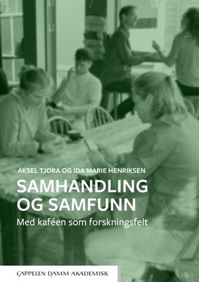 Samhandling og samfunn - med kaféen som forskningsfelt (ebok) av Ida Marie Henriksen